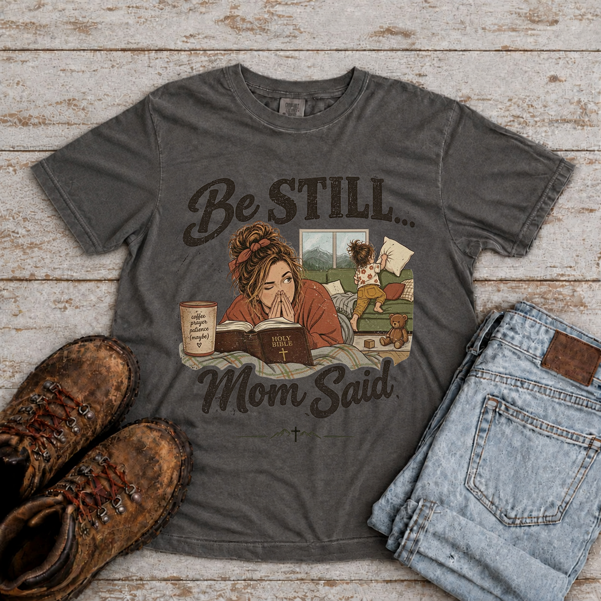 Be Still...Mom Said T-Shirt