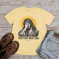 "Thats not what i Said" T-Shirt